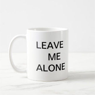 Leave Me Alone Coffee Mug