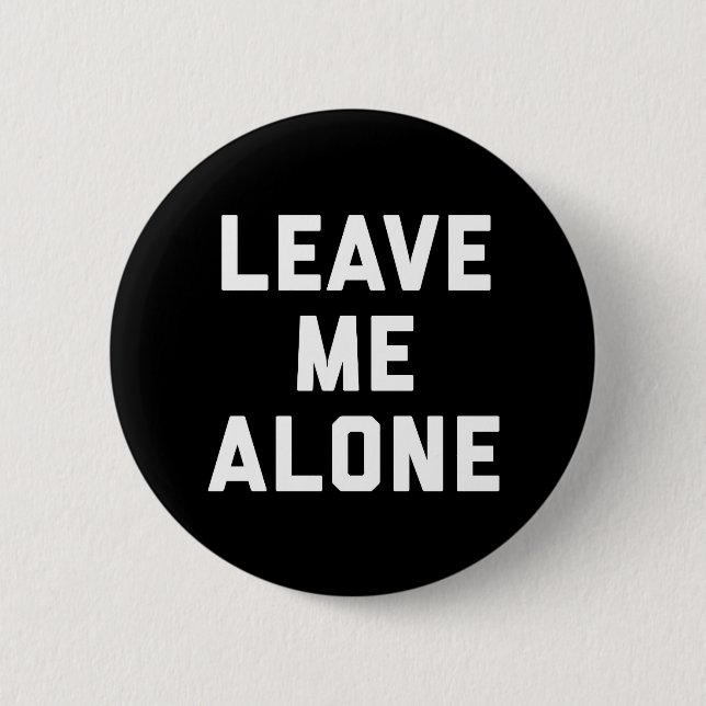 Leave Me Alone Funny Quote 6 Cm Round Badge (Front)