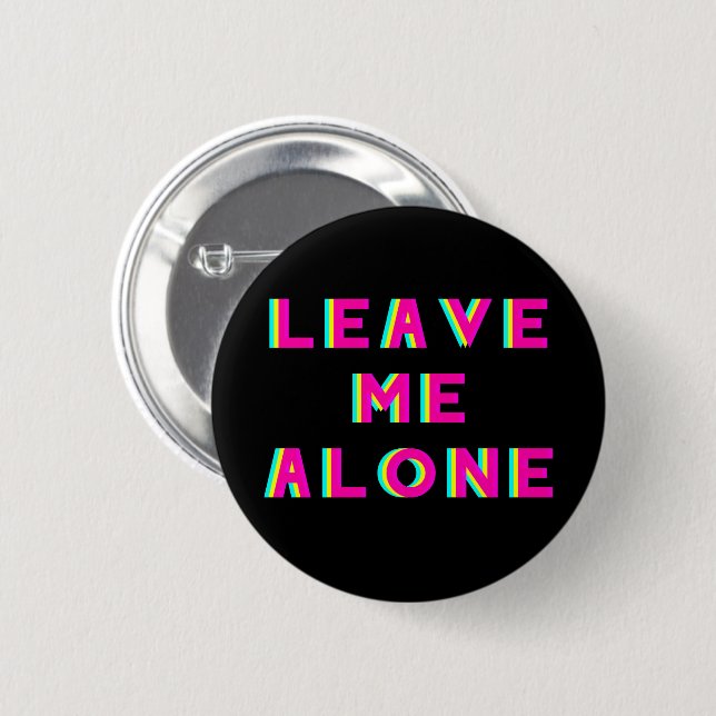 Leave Me Alone Go Away Layered 6 Cm Round Badge (Front & Back)