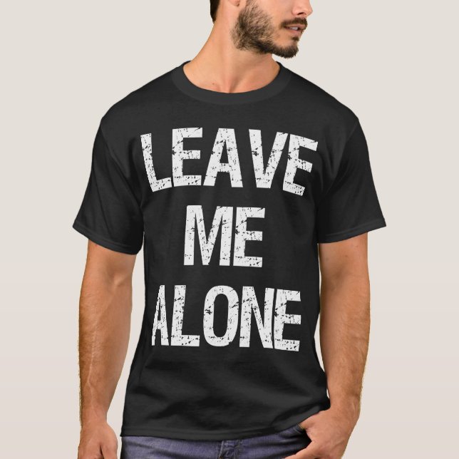 Leave Me Alone - Gym Shirt (Front)