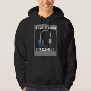 Leave Me Alone I m Gaming Do Not Disturb I m Gamin Hoodie