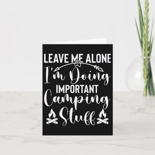 Leave Me Alone I'm Doing Important Camping Stuff  Card (Front)