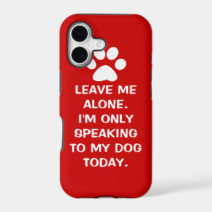 Leave Me Alone I'm Only Speaking To My Dog Today