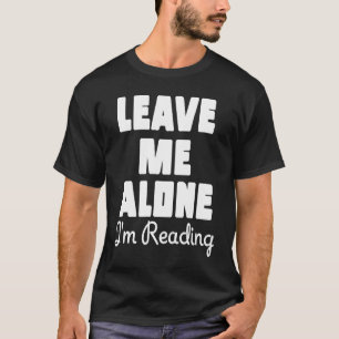 Leave Me Alone I'm Reading Sarcastic Book Table T-Shirt