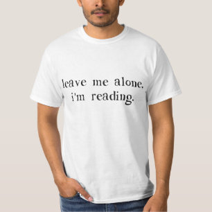 Leave Me Alone I'm Reading T-Shirt