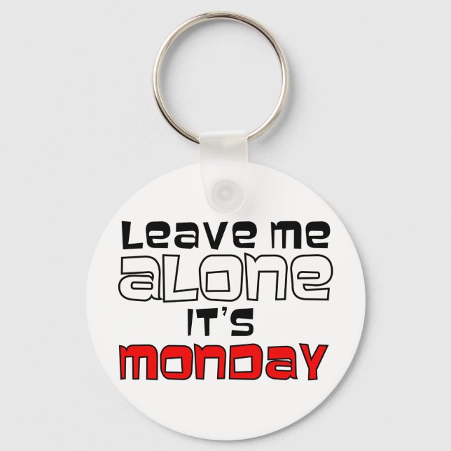 Leave Me Alone. It's Monday Key Ring (Front)