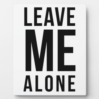 Leave Me Alone Plaque