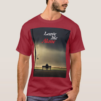 Leave Me Alone T-Shirt