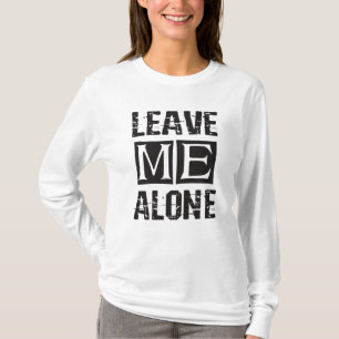 Leave Me Alone T-Shirt