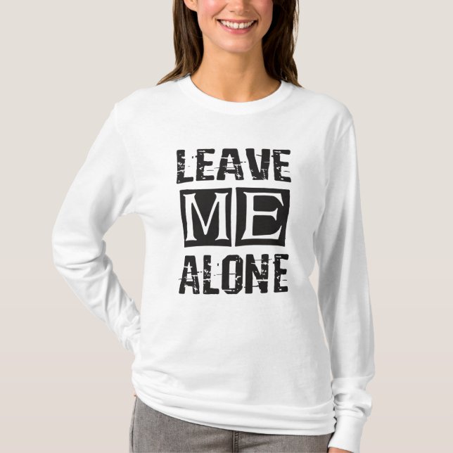 Leave Me Alone T-Shirt (Front)