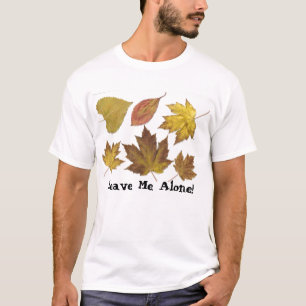 Leave Me Alone! T-Shirt