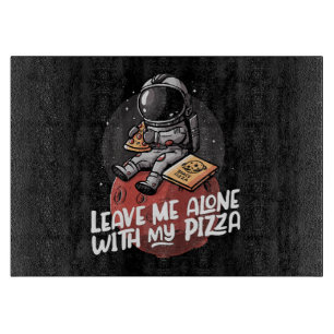 Leave Me Alone With My Pizza Cutting Board