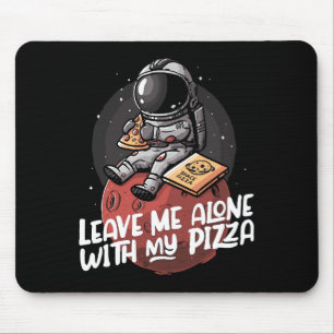 Leave Me Alone With My Pizza Mouse Pad