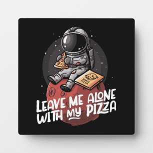 Leave Me Alone With My Pizza Plaque