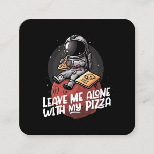 Leave Me Alone With My Pizza Square Business Card
