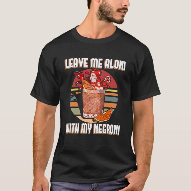 Leave me aloni with my negroni u2013 Negroni sbagl T-Shirt (Front)