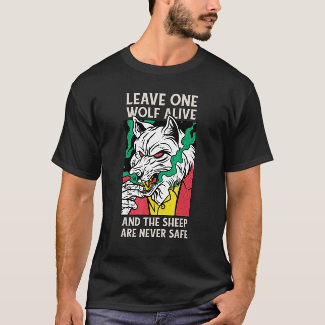 Leave One Wolf Alive And The Sheep Are Never Safe T-Shirt (Front)