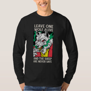 Leave One Wolf Alive And The Sheep Are Never Safe T-Shirt