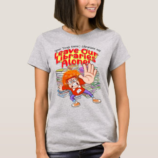 Leave Our Libraries Alone! T-Shirt