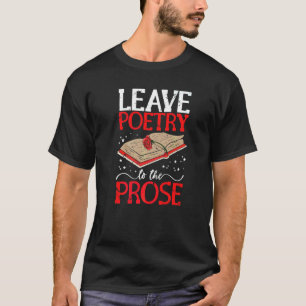 Leave Poetry To The Prose Literature Writer Book A T-Shirt