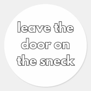 Leave The Door On The Sneck Classic Round Sticker