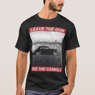 LEAVE THE GUN, TAKE THE CANNOLI T-Shirt