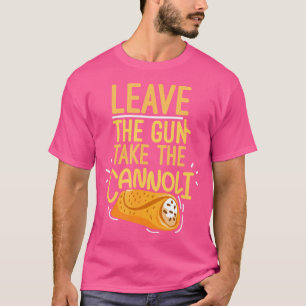 Leave The Gun Take The Cannoli Weapon And Italian T-Shirt