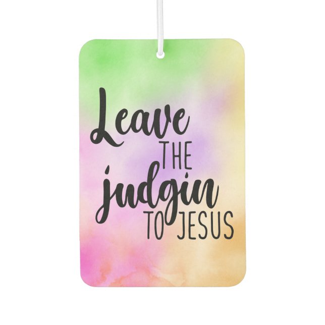 Leave The Judgin To Jesus Air Freshener (Front)