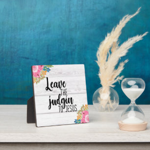 Leave The Judgin To Jesus Tabletop Plaque