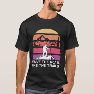 Leave the Road Hike the Trails Camping Mountain Ca T-Shirt