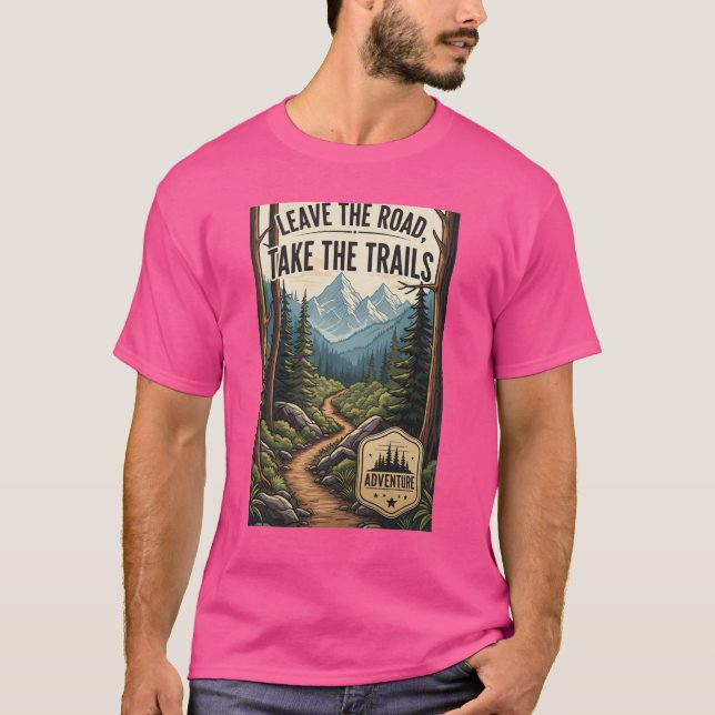 Leave the Road, Take the Trails T-Shirt (Front)