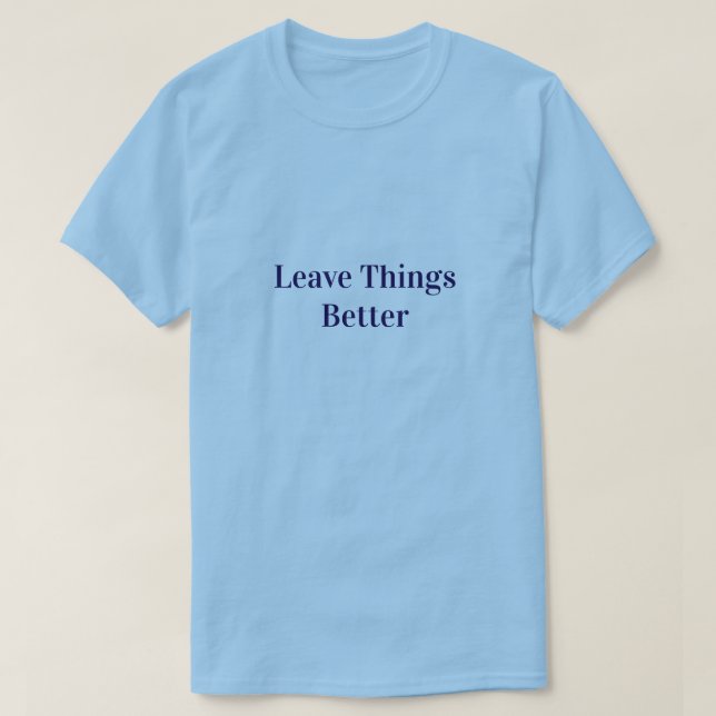 Leave Things Better T-Shirt (Design Front)