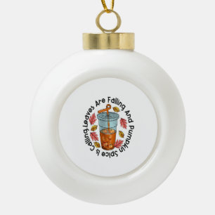 Leaves Are Falling And Pumpkin Spice Is Calling Ceramic Ball Christmas Ornament