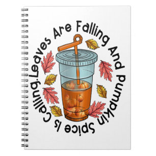 Leaves Are Falling And Pumpkin Spice Is Calling Notebook