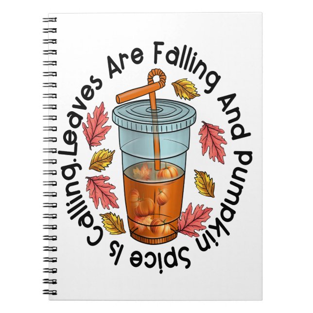 Leaves Are Falling And Pumpkin Spice Is Calling Notebook (Front)