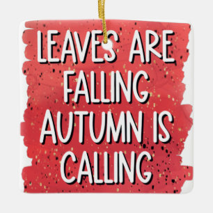 Leaves Are Falling, Autumn Is Calling – Cosy Fall  Ceramic Ornament
