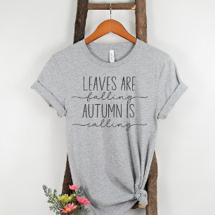 Leaves are Falling Autumn is Calling Fall Quote T-Shirt