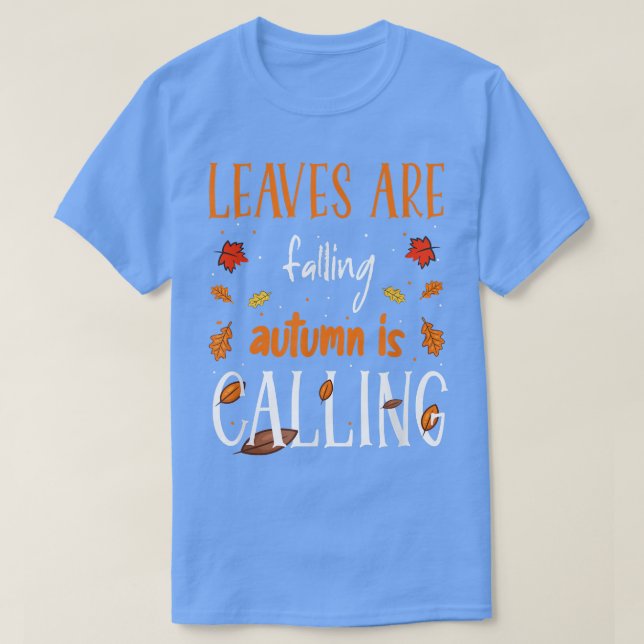 Leaves Are Falling Autumn Is Calling Funny Fall &  T-Shirt (Design Front)