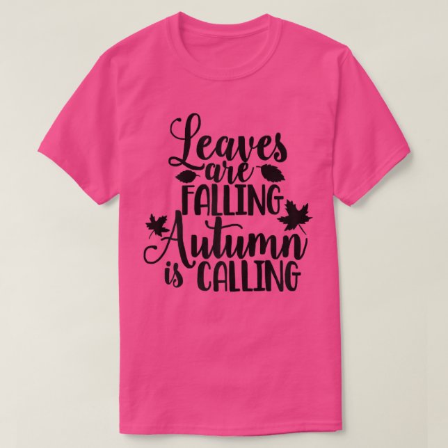 Leaves Are Falling, Autumn Is Calling  T-Shirt (Design Front)