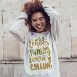 Leaves Are Falling & Coffee Calling Sweatshirt