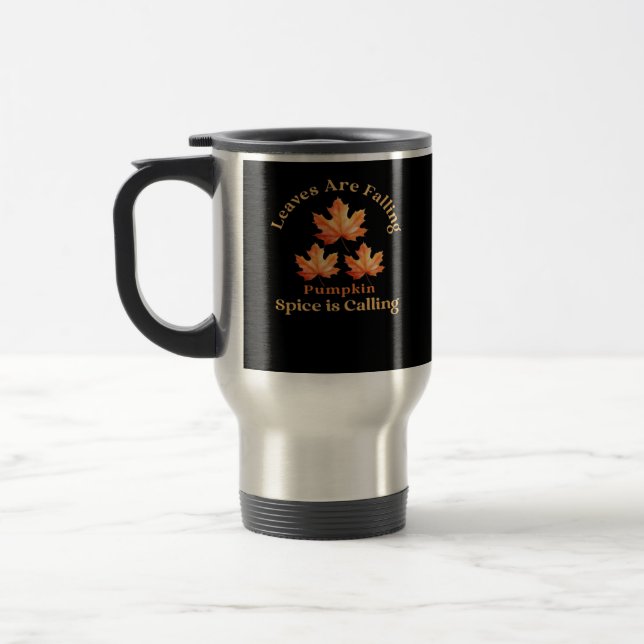 Leaves Are Falling, Pumpkin Spice Is Calling Travel Mug (Left)
