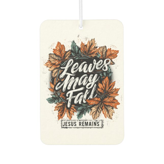 Leaves May Fall....  Car Air Freshener (Front)