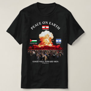 Lebanon- Israel - Palestine War (Luke 2:14) PEACE T-Shirt