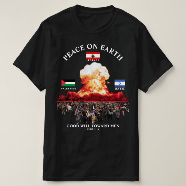 Lebanon- Israel - Palestine War (Luke 2:14) PEACE  T-Shirt (Design Front)