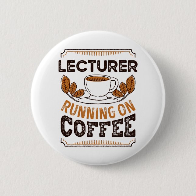 Lecturer running on Coffee Caffeine Gift 6 Cm Round Badge (Front)