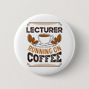 Lecturer running on Coffee Caffeine Gift 6 Cm Round Badge