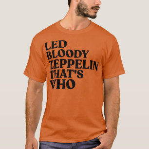 LED BLOODY ZEPPELIN THATS WHO TShirt 1