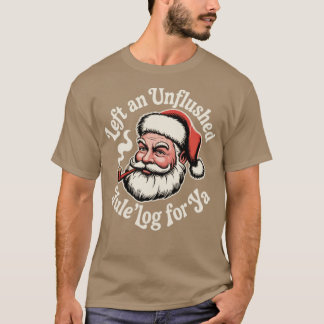 Left an Unflushed Yule'log For Ya T-Shirt
