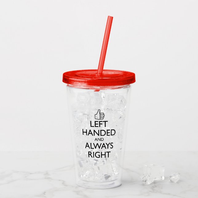 LEFT HANDED AND ALWAYS RIGHT ACRYLIC TUMBLER (Back Ice)