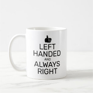 LEFT HANDED AND ALWAYS RIGHT COFFEE MUG